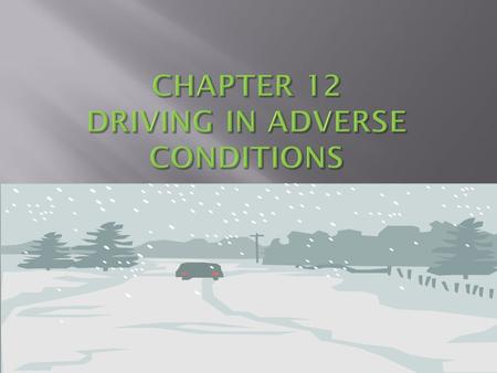 CHAPTER 12 DRIVING IN ADVERSE CONDITIONS