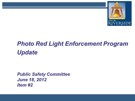 Photo Red Light Enforcement Program Update Public Safety Committee June 18, 2012 Item #2.