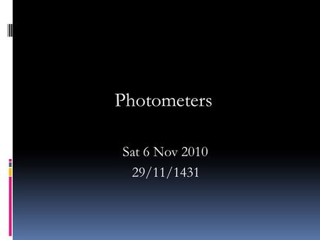 Photometers Sat 6 Nov 2010 29/11/1431.  Light emissions of alkali and alkaline earth metal elements are measured with flame photometry.  To this purpose,