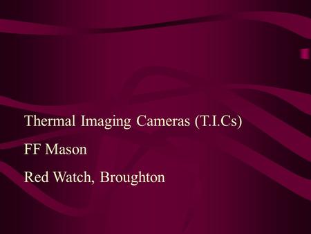Thermal Imaging Cameras (T.I.Cs) FF Mason Red Watch, Broughton.