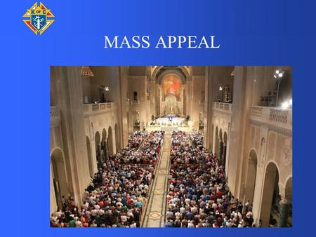 MASS APPEAL. AS GOOD CATHOLICS, WE FOLLOW CANON LAW AND SIT IN THE SAME PEW EVERY WEEK.