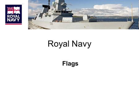 Royal Navy Flags. WHITE ENSIGN This is worn by all HM Ships in commission and by shore establishments. Some Civilian authorities with Naval connections.