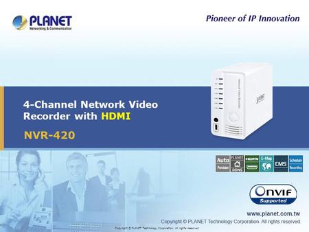 4-Channel Network Video Recorder with HDMI Copyright © PLANET Technology Corporation. All rights reserved. NVR-420.