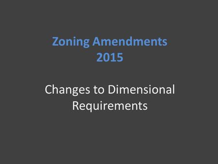 Zoning Amendments 2015 Changes to Dimensional Requirements.
