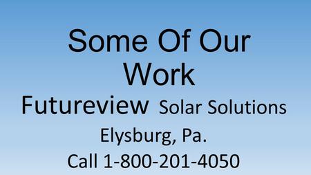 Futureview Solar Solutions Elysburg, Pa. Call