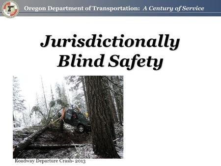 Jurisdictionally Blind Safety Roadway Departure Crash- 2013.