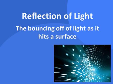 The bouncing off of light as it hits a surface