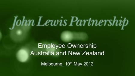 Employee Ownership Australia and New Zealand Melbourne, 10 th May 2012.