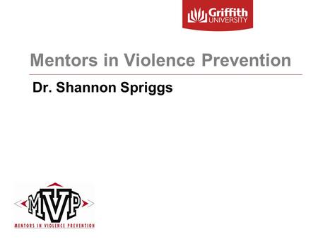 Mentors in Violence Prevention Dr. Shannon Spriggs.