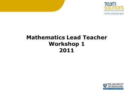 Mathematics Lead Teacher Workshop 1 2011. Purpose for this session 9.00 – 12.00 Discuss current issues and keep you up to date with current initiatives.