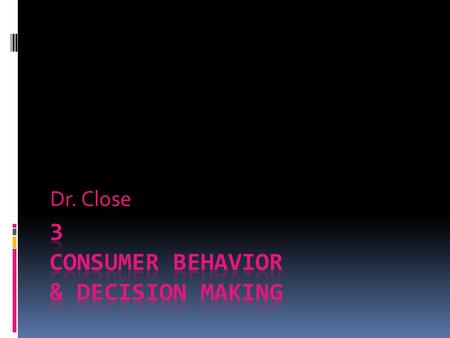 Dr. Close. Purchase Situation by Gender Importance of Consumer Behavior  Why study consumer behavior?  Complex: personality is a poor predictor of.