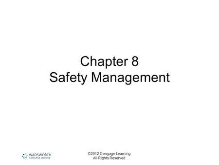 ©2012 Cengage Learning. All Rights Reserved. Chapter 8 Safety Management.