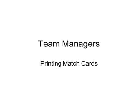 Team Managers Printing Match Cards. First Login There should be a link to the Team Managers section from the clubs website. (depends if the club in question.