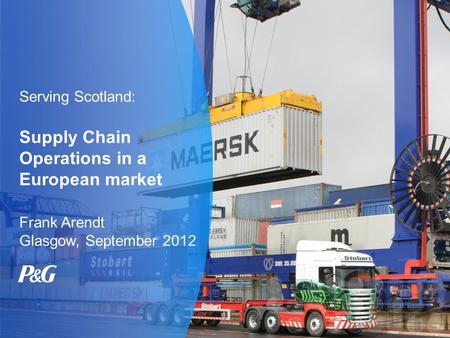 Serving Scotland: Supply Chain Operations in a European market Frank Arendt Glasgow, September 2012.