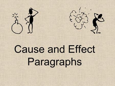 Cause and Effect Paragraphs. What is the Purpose? To discuss the reasons why something occurs To discuss the results of an event, feeling or action Knowing.