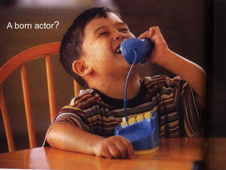 A born actor?.