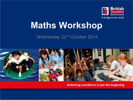 Maths Workshop Wednesday 22 nd October 2014. Aims: 1.Supporting your children with the basics - finding gaps in learning and bridging them. 2.An introduction.