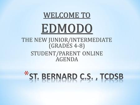 WELCOME TO EDMODO THE NEW JUNIOR/INTERMEDIATE (GRADES 4-8) STUDENT/PARENT ONLINE AGENDA.