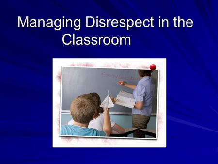 Managing Disrespect in the Classroom. Whether in the classroom, on the playground, or elsewhere on campus, disrespect is consistently one of the most.