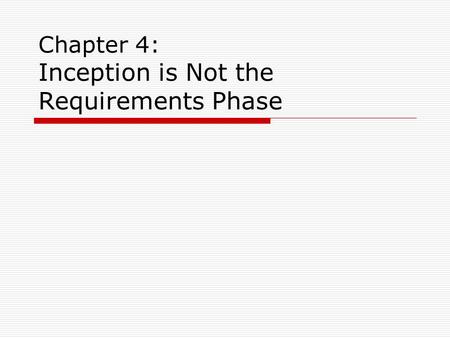 Chapter 4: Inception is Not the Requirements Phase