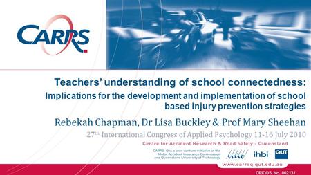 CRICOS No. 00213J Teachers’ understanding of school connectedness: Implications for the development and implementation of school based injury prevention.