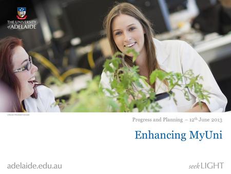 Enhancing MyUni Progress and Planning – 12 th June 2013.