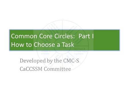 Common Core Circles: Part I How to Choose a Task Developed by the CMC-S CaCCSSM Committee.