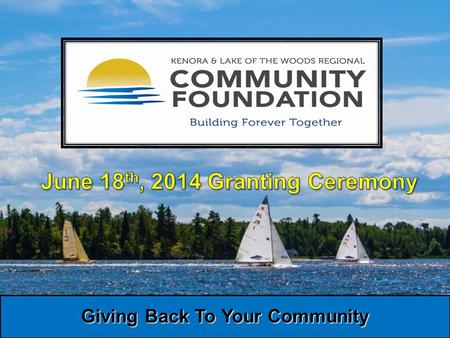 Giving Back To Your Community. June 18, 2014 Granting Ceremony 10 Hour Giving Challenge $75,000 Raised for Our Endowments Volunteers, sponsors, donors.