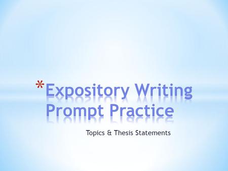 Topics & Thesis Statements. * It is the guiding focus for your entire essay. * It is the main or controlling point * Everything in your essay should support.