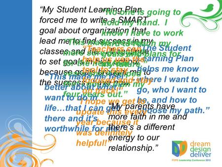 “My Student Learning Plan forced me to write a SMART goal about organization that lead me to find success in my classes and life. I’ll continue to set.