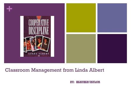 + Classroom Management from Linda Albert. + Good Discipline Linda Albert believes that good discipline depends on student’s attaining a sense of belonging,