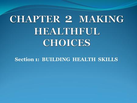 Section 1: BUILDING HEALTH SKILLS How do you take responsibility for your health? Make a commitment to take charge of your actions & behaviors. Commit.