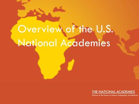 African Science Academy Development Initiative THE NATIONAL ACADEMIES Advisors to the Nation on Science, Engineering, and Medicine Overview of the U.S.