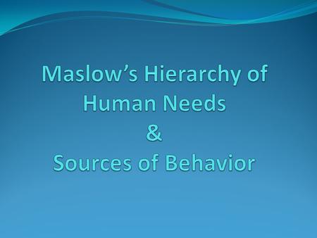 Maslow’s Theory Self- Actualization Esteem Love and Belonging Safety and Security Physical.