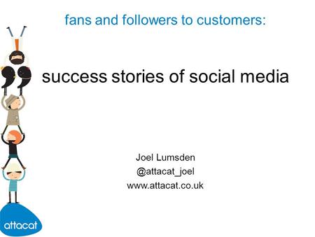 Fans and followers to customers: success stories of social media Joel