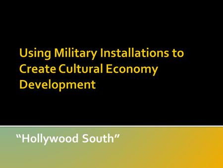 “Hollywood South”. Culinary Arts: The state’s food-related cultural products including food processing, specialty food products and locally-owned, full.