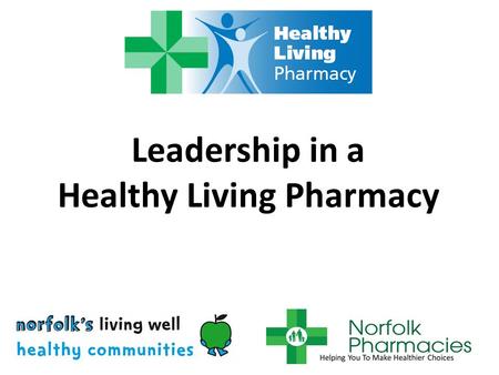 Leadership in a Healthy Living Pharmacy. Healthy Living Pharmacy national background Pharmacy White Paper states vision for pharmacies to become Healthy.