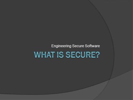 Engineering Secure Software. Does Security Even Matter?  At your table, introduce yourselves: Your name, degree, & app domain What is your favorite software.