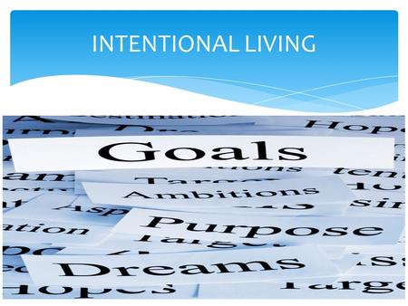 INTENTIONAL LIVING. 97 % of people in society do not have clearly defined goals.