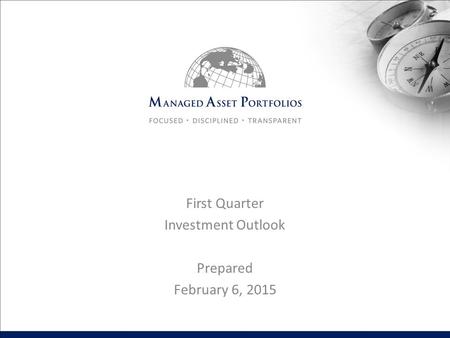 First Quarter Investment Outlook Prepared February 6, 2015.