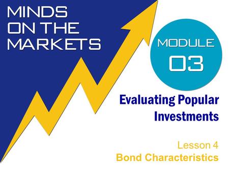 Evaluating Popular Investments Lesson 4 Bond Characteristics.