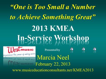 “One is Too Small a Number to Achieve Something Great” “One is Too Small a Number to Achieve Something Great” Marcia Neel February 22, 2013 Presented by.