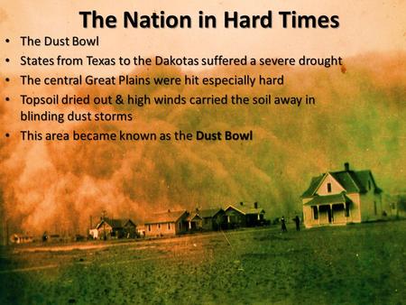 The Dust Bowl The Dust Bowl States from Texas to the Dakotas suffered a severe drought States from Texas to the Dakotas suffered a severe drought The central.