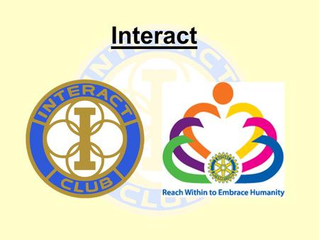 Interact. What is Interact? Interact is an arm of Rotary open to children aged 11 – 18. It is a vibrant movement of 200,000 members in more than 10,000.