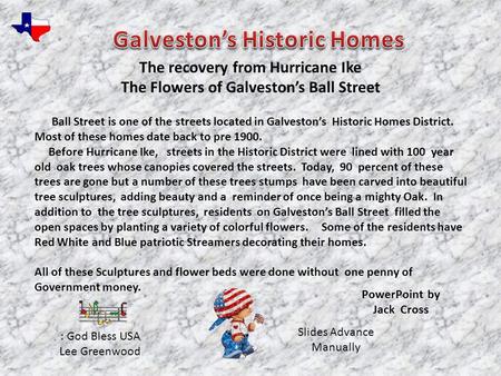 Ball Street is one of the streets located in Galveston’s Historic Homes District. Most of these homes date back to pre 1900. Before Hurricane Ike, streets.