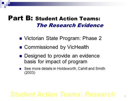 Student Action Teams: Research 1 Part B: Student Action Teams: The Research Evidence Victorian State Program: Phase 2 Commissioned by VicHealth Designed.