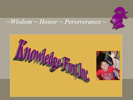 ~Wisdom ~ Honor ~ Perseverance ~ Devoted to Personal Empowerment through Academic Achievement and Enrichment Appreciation.