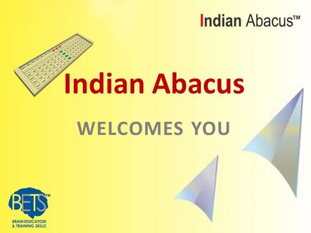 WELCOMES YOU Indian Abacus. ENSURING DELIVERY of QUALITY SKILLS.