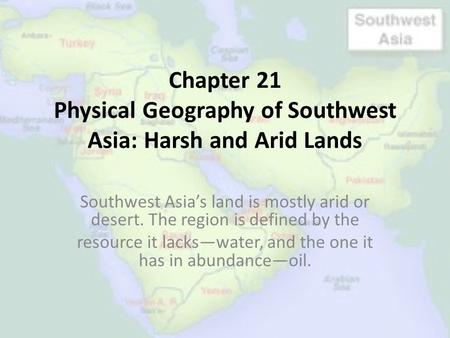 Chapter 21 Physical Geography of Southwest Asia: Harsh and Arid Lands