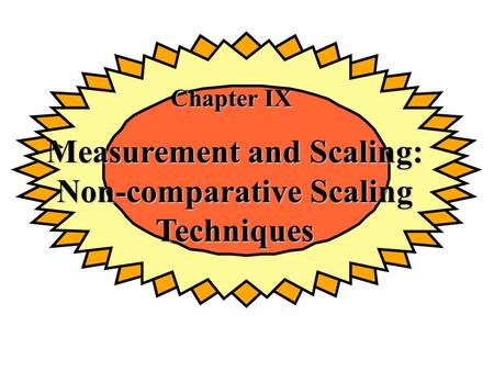 Measurement and Scaling: Non-comparative Scaling Techniques